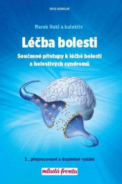 Léčba bolesti Současné přístupy k léčbě bolesti a bolestivých syndromů 3. vydání